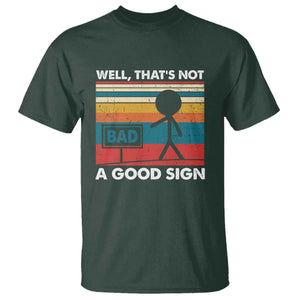 Funny Sarcastic T Shirt Retro Well Not A Good Sign Gag Gift TS10 Dark Forest Green Print Your Wear