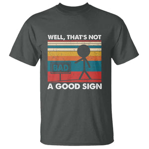 Funny Sarcastic T Shirt Retro Well Not A Good Sign Gag Gift TS10 Dark Heather Print Your Wear