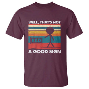 Funny Sarcastic T Shirt Retro Well Not A Good Sign Gag Gift TS10 Maroon Print Your Wear
