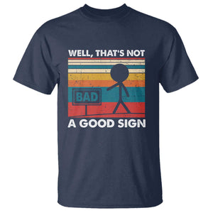 Funny Sarcastic T Shirt Retro Well Not A Good Sign Gag Gift TS10 Navy Print Your Wear