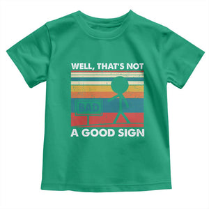 Funny Sarcastic Toddler T Shirt Retro Well Not A Good Sign Gag Gift TS10 Irish Green Print Your Wear