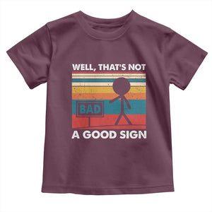Funny Sarcastic Toddler T Shirt Retro Well Not A Good Sign Gag Gift TS10 Maroon Print Your Wear