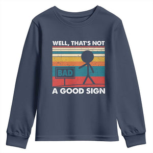 Funny Sarcastic Youth Sweatshirt Retro Well Not A Good Sign Gag Gift TS10 Navy Print Your Wear