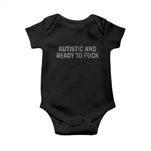 Funny Autism Autistic And Ready To Fuck Baby Onesie TS10 Black Print Your Wear