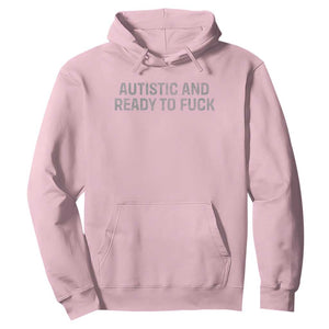 Funny Autism Autistic And Ready To Fuck Hoodie TS10 Light Pink Print Your Wear