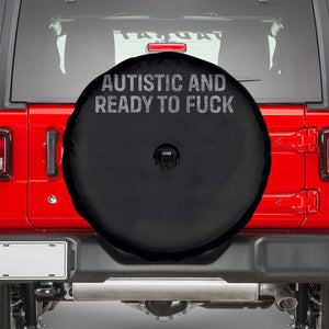 Funny Autism Autistic And Ready To Fuck Spare Tire Cover TS10 Black Print Your Wear