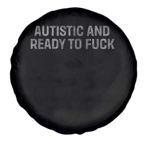 Funny Autism Autistic And Ready To Fuck Spare Tire Cover TS10 Print Your Wear