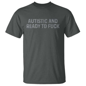 Funny Autism Autistic And Ready To Fuck T Shirt TS10 Dark Heather Print Your Wear