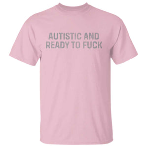 Funny Autism Autistic And Ready To Fuck T Shirt TS10 Light Pink Print Your Wear