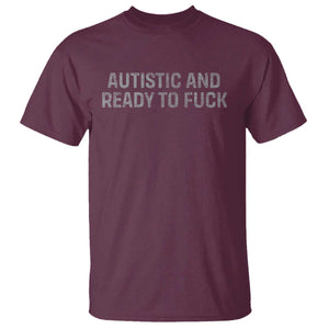 Funny Autism Autistic And Ready To Fuck T Shirt TS10 Maroon Print Your Wear