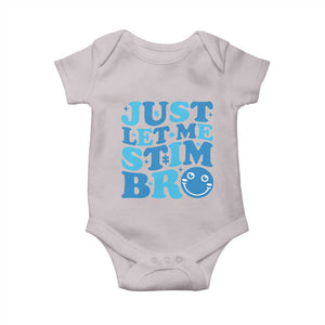Autism Acceptance Baby Onesie Just Let Me Stim Bro ASD Special Education Teacher TS10 Ice Gray Print Your Wear