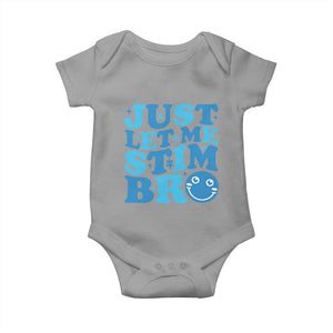 Autism Acceptance Baby Onesie Just Let Me Stim Bro ASD Special Education Teacher TS10 Sport Gray Print Your Wear