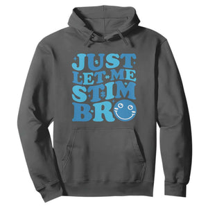 Autism Acceptance Hoodie Just Let Me Stim Bro ASD Special Education Teacher TS10 Dark Heather Print Your Wear
