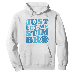 Autism Acceptance Hoodie Just Let Me Stim Bro ASD Special Education Teacher TS10 White Print Your Wear