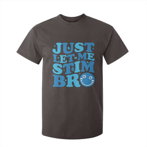 Autism Acceptance T Shirt For Kid Just Let Me Stim Bro ASD Special Education Teacher TS10 Dark Chocolate Print Your Wear