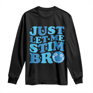 Autism Acceptance Long Sleeve Shirt Just Let Me Stim Bro ASD Special Education Teacher TS10 Black Print Your Wear