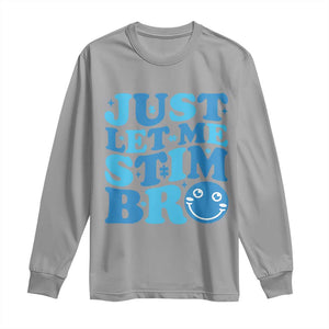 Autism Acceptance Long Sleeve Shirt Just Let Me Stim Bro ASD Special Education Teacher TS10 Sport Gray Print Your Wear