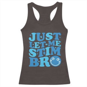 Autism Acceptance Racerback Tank Top Just Let Me Stim Bro ASD Special Education Teacher TS10 Dark Chocolate Print Your Wear