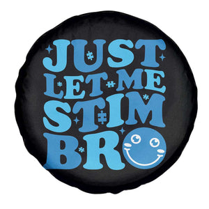 Autism Acceptance Spare Tire Cover Just Let Me Stim Bro ASD Special Education Teacher TS10 Print Your Wear