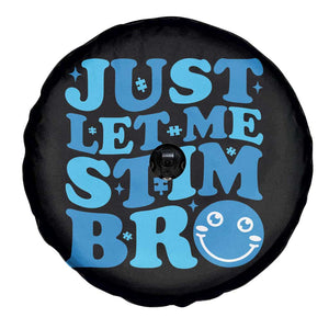 Autism Acceptance Spare Tire Cover Just Let Me Stim Bro ASD Special Education Teacher TS10 Print Your Wear