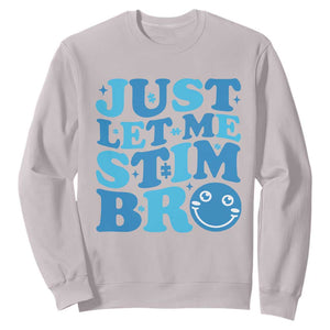 Autism Acceptance Sweatshirt Just Let Me Stim Bro ASD Special Education Teacher TS10 Ice Gray Print Your Wear