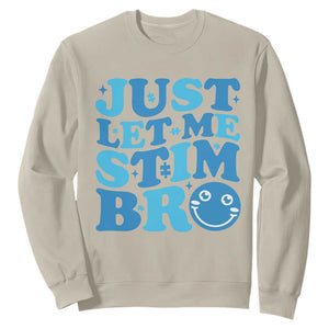 Autism Acceptance Sweatshirt Just Let Me Stim Bro ASD Special Education Teacher TS10 Sand Print Your Wear
