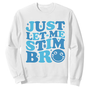 Autism Acceptance Sweatshirt Just Let Me Stim Bro ASD Special Education Teacher TS10 White Print Your Wear