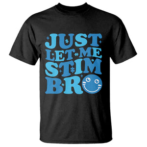 Autism Acceptance T Shirt Just Let Me Stim Bro ASD Special Education Teacher TS10 Black Print Your Wear