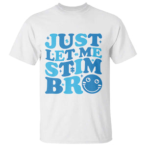Autism Acceptance T Shirt Just Let Me Stim Bro ASD Special Education Teacher TS10 White Print Your Wear