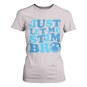 Autism Acceptance T Shirt For Women Just Let Me Stim Bro ASD Special Education Teacher TS10 Ice Gray Print Your Wear
