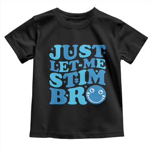 Autism Acceptance Toddler T Shirt Just Let Me Stim Bro ASD Special Education Teacher TS10 Black Print Your Wear