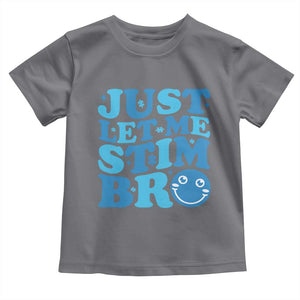 Autism Acceptance Toddler T Shirt Just Let Me Stim Bro ASD Special Education Teacher TS10 Charcoal Print Your Wear