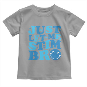 Autism Acceptance Toddler T Shirt Just Let Me Stim Bro ASD Special Education Teacher TS10 Sport Gray Print Your Wear