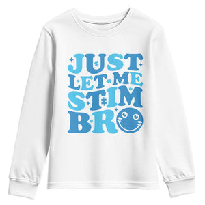 Autism Acceptance Youth Sweatshirt Just Let Me Stim Bro ASD Special Education Teacher TS10 White Print Your Wear