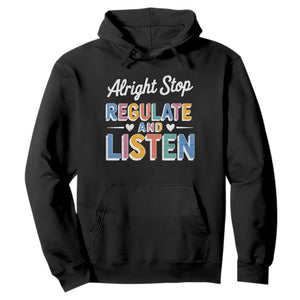 SPED Teacher Hoodie Alright Stop Regulate And Listen TS10 Black Print Your Wear