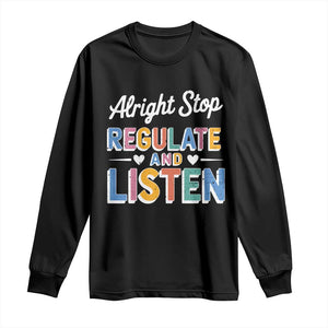 SPED Teacher Long Sleeve Shirt Alright Stop Regulate And Listen TS10 Black Print Your Wear