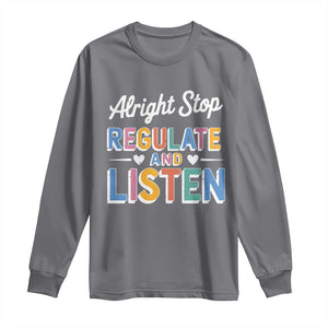 SPED Teacher Long Sleeve Shirt Alright Stop Regulate And Listen TS10 Charcoal Print Your Wear