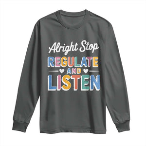 SPED Teacher Long Sleeve Shirt Alright Stop Regulate And Listen TS10 Dark Heather Print Your Wear