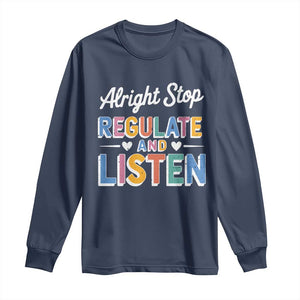 SPED Teacher Long Sleeve Shirt Alright Stop Regulate And Listen TS10 Navy Print Your Wear