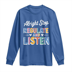 SPED Teacher Long Sleeve Shirt Alright Stop Regulate And Listen TS10 Royal Blue Print Your Wear