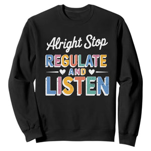SPED Teacher Sweatshirt Alright Stop Regulate And Listen TS10 Black Print Your Wear