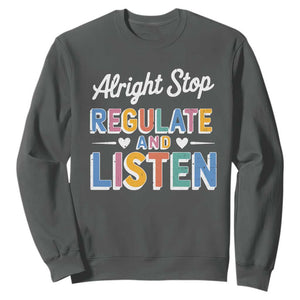 SPED Teacher Sweatshirt Alright Stop Regulate And Listen TS10 Dark Heather Print Your Wear