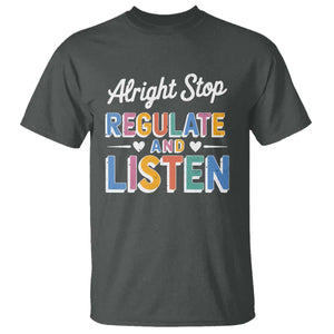 SPED Teacher T Shirt Alright Stop Regulate And Listen TS10 Dark Heather Print Your Wear