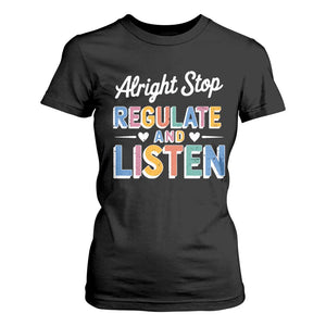 SPED Teacher T Shirt For Women Alright Stop Regulate And Listen TS10 Black Print Your Wear