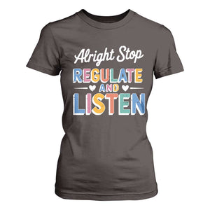 SPED Teacher T Shirt For Women Alright Stop Regulate And Listen TS10 Dark Chocolate Print Your Wear