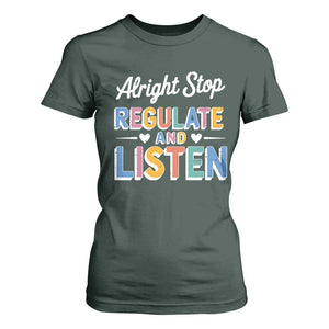 SPED Teacher T Shirt For Women Alright Stop Regulate And Listen TS10 Dark Forest Green Print Your Wear