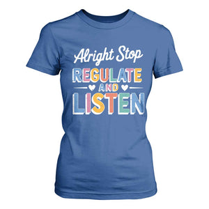 SPED Teacher T Shirt For Women Alright Stop Regulate And Listen TS10 Royal Blue Print Your Wear