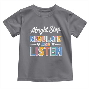 SPED Teacher Toddler T Shirt Alright Stop Regulate And Listen TS10 Charcoal Print Your Wear