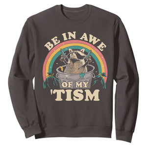 Autism Funny Be In Awe Of My 'Tism Meme Autistic Raccoon Sweatshirt TS10 Dark Chocolate Print Your Wear