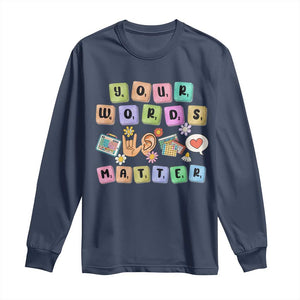 Autism Awareness Your Words Matter Long Sleeve Shirt Neurodiversity Special Education Sped Teacher TS10 Navy Print Your Wear